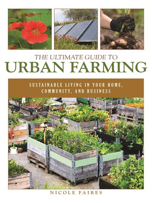 Title details for The Ultimate Guide to Urban Farming: Sustainable Living in Your Home, Community, and Business by Nicole Faires - Wait list